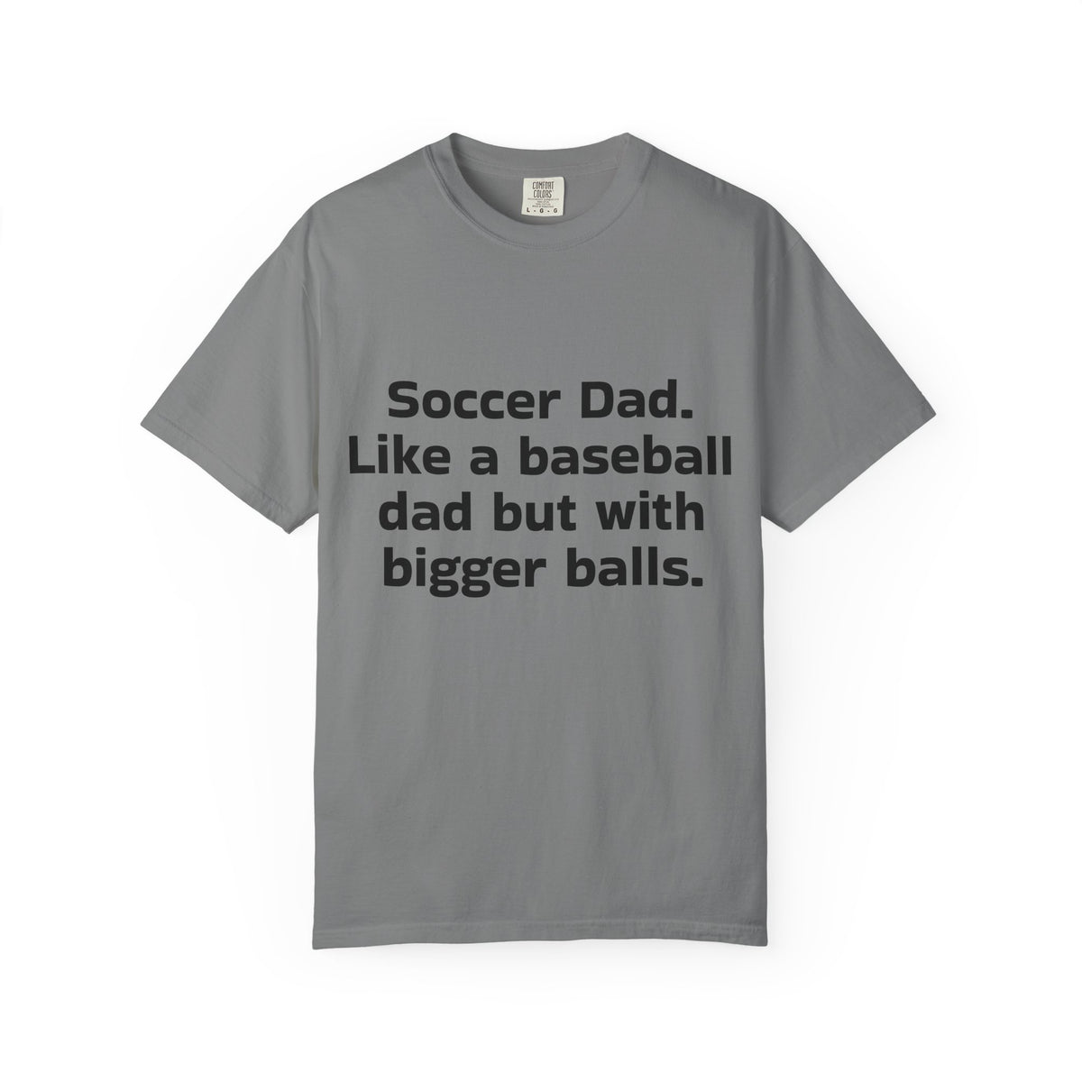Soccer Dad T-Shirt "Soccer Dad. Like a baseball dad but with bigger balls" – Funny Sports Parent Tee