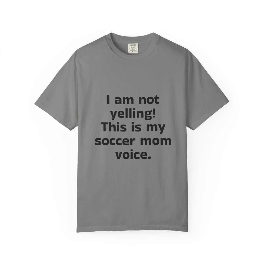 Soccer Mom Voice T-Shirt — "I am not yelling! This is my soccer mom voice."