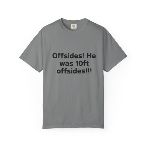 Soccer Offsides T-Shirt "Offsides! He was 10ft offsides!!!" – Funny Sports Parent Tee