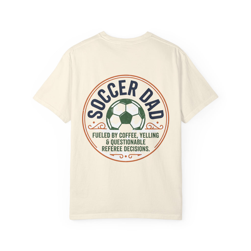 Soccer Dad T-Shirt — "Fueled by Coffee, Yelling & Questionable Referee Decisions"