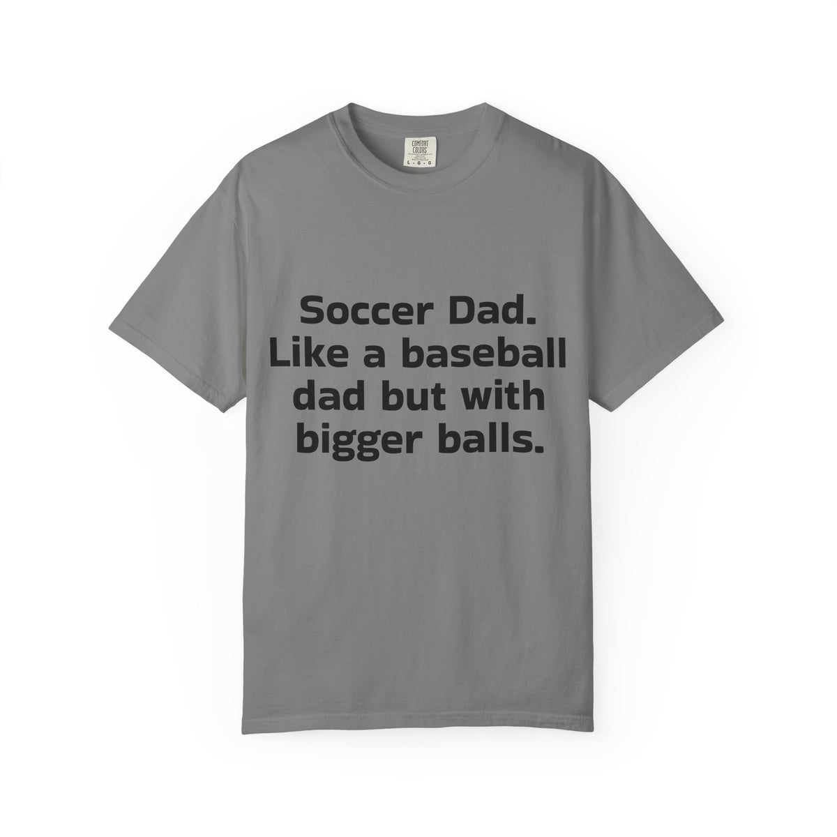 Soccer Dad T-Shirt "Soccer Dad. Like a baseball dad but with bigger balls" – Funny Sports Parent Tee