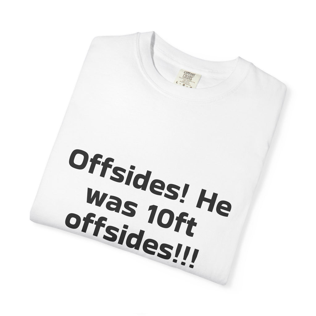 Soccer Offsides T-Shirt "Offsides! He was 10ft offsides!!!" – Funny Sports Parent Tee