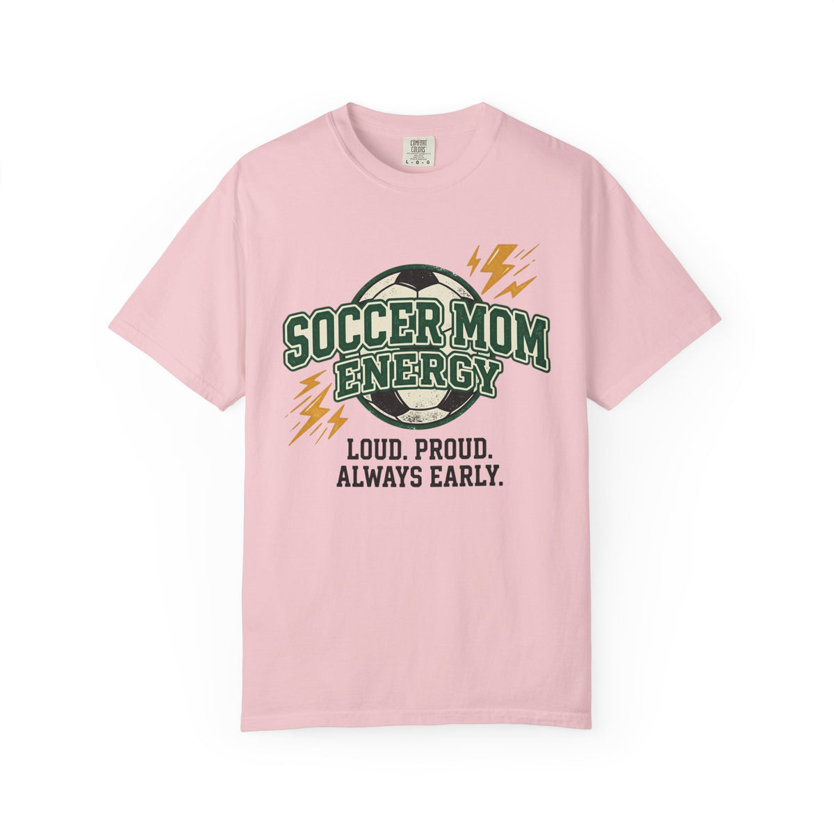 Soccer Mom Energy T-Shirt — Loud. Proud. Always Early. Soccer Mom Gift