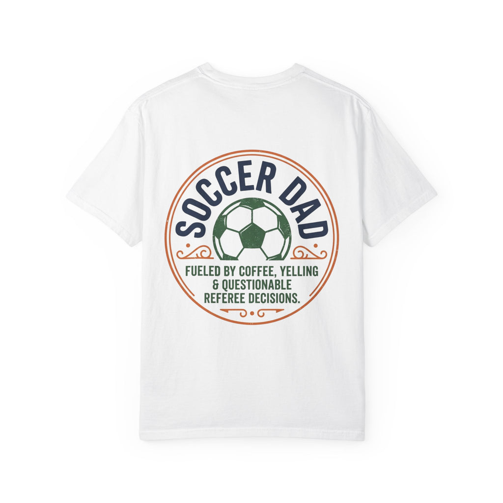 Soccer Dad T-Shirt — "Fueled by Coffee, Yelling & Questionable Referee Decisions"