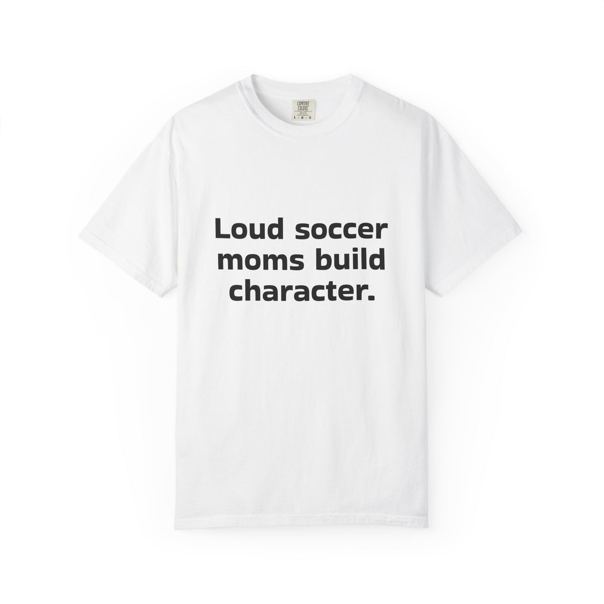 Soccer Mom T-Shirt "Loud soccer moms build character" – Funny Sports Parent Tee