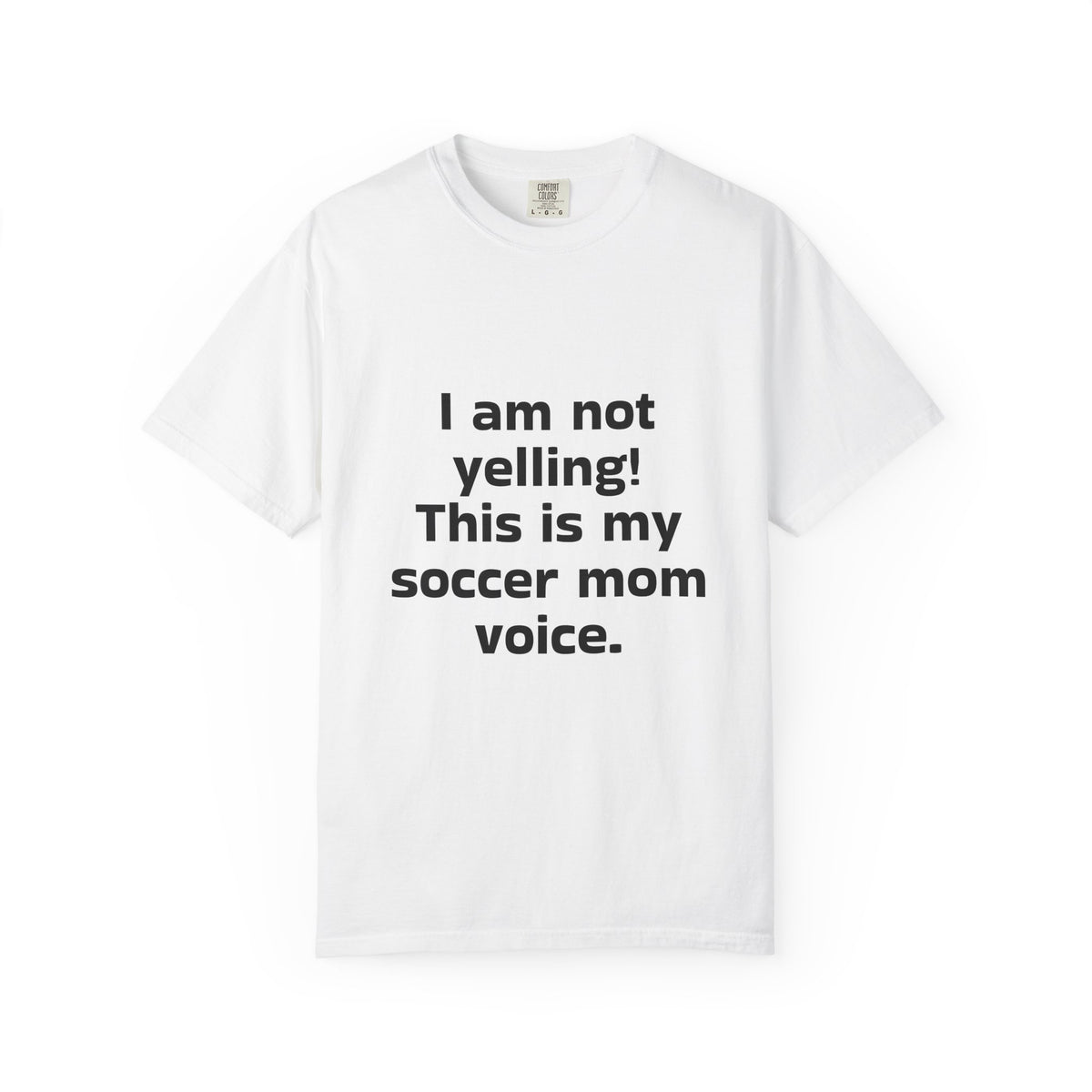 Soccer Mom Voice T-Shirt — "I am not yelling! This is my soccer mom voice."