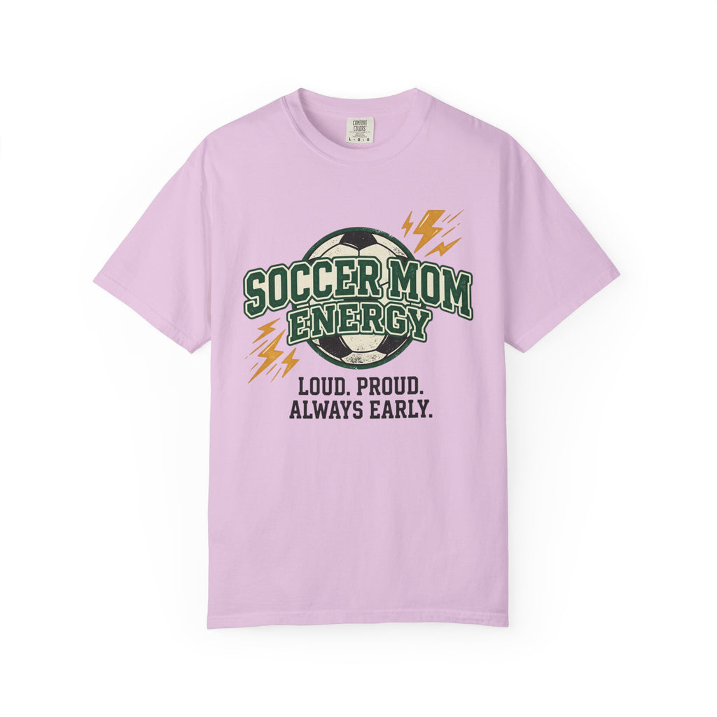 Soccer Mom Energy T-Shirt — Loud. Proud. Always Early. Soccer Mom Gift