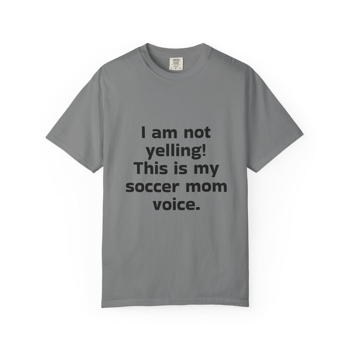 Soccer Mom Voice T-Shirt — "I am not yelling! This is my soccer mom voice."