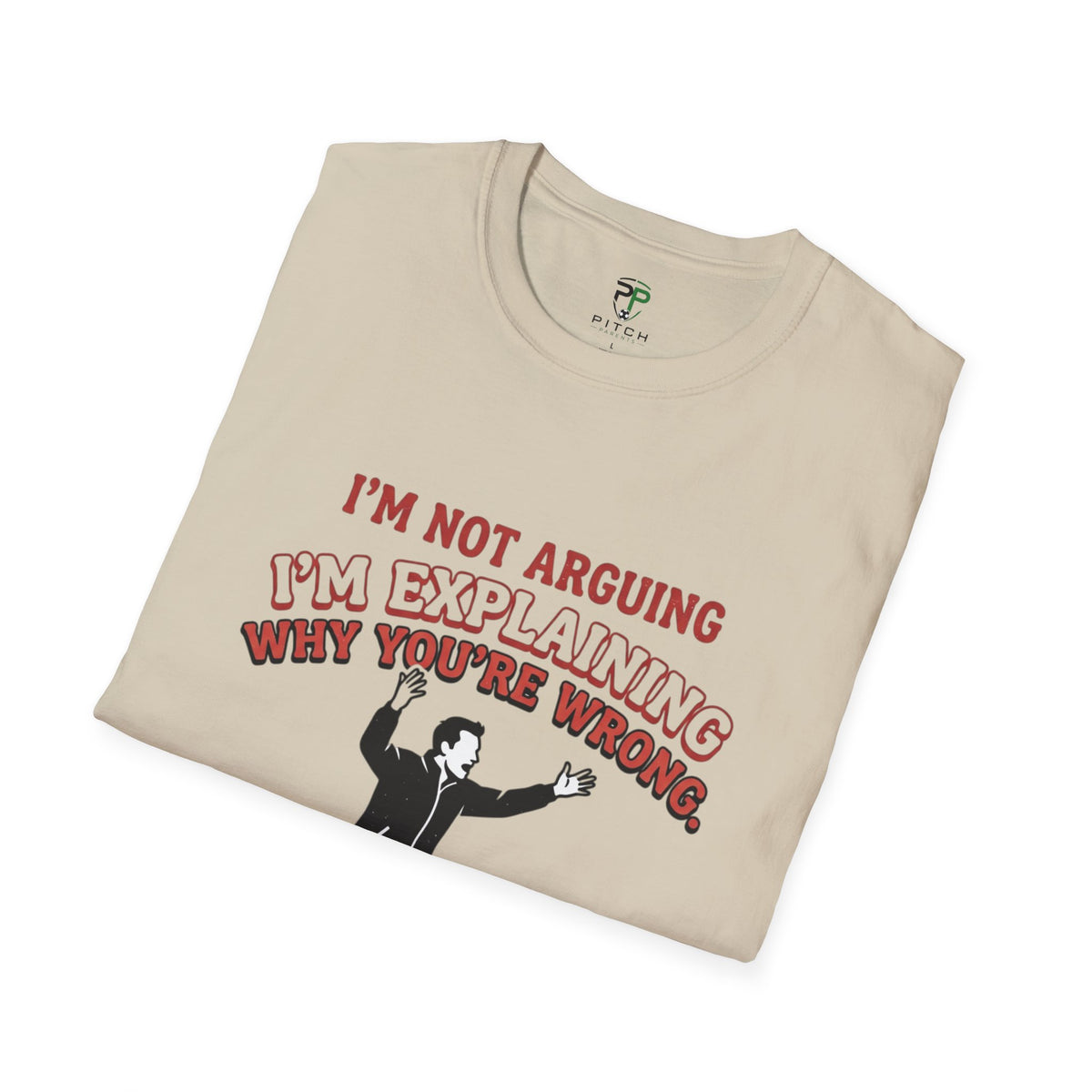 Funny Soccer Parent T-Shirt — "I’m Not Arguing, I’m Explaining Why You’re Wrong"